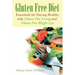 Gluten Free Diet: Essentials for Staying Healthy with Gluten Free Living and Gluten Free Weight Loss