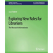Exploring New Roles for Librarians: The Research Informationist