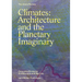 Climates: Architecture and the Planetary Imaginary