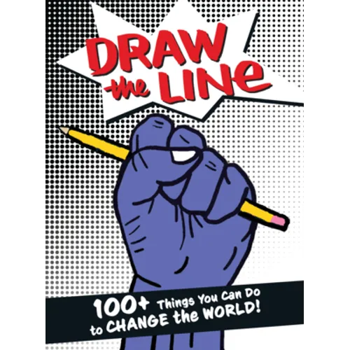 Draw the Line: 100+ Things You Can Do to Change the World!