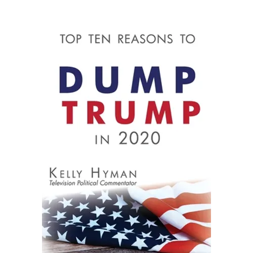 The Top Ten Reasons to Dump Trump in 2020