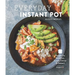 Everyday Instant Pot: Great Recipes to Make for Any Meal in Your Electric Pressure Cooker
