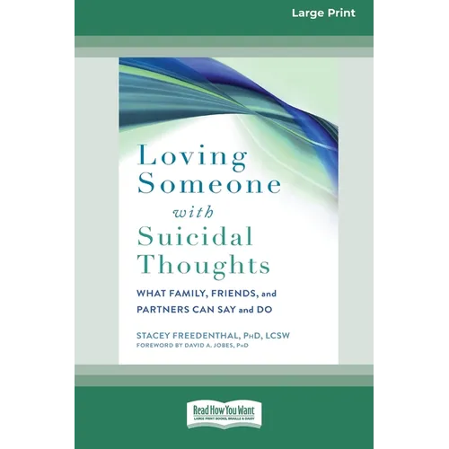 Loving Someone with Suicidal Thoughts: What Family, Friends, and Partners Can Say and Do (16pt Large Print Edition)