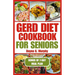 Gerd Diet Cookbook for Seniors: Nutritious Guide with Easy Recipes for Effective Weight Loss and to Manage Acid Reflux