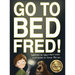 Go to Bed, Fred!