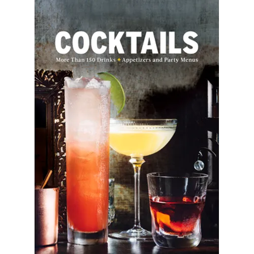 Cocktails: More Than 150 Drinks +Appetizers and Party Menus