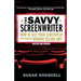 The Savvy Screenwriter: How to Sell Your Screenplay (and Yourself) Without Selling Out!