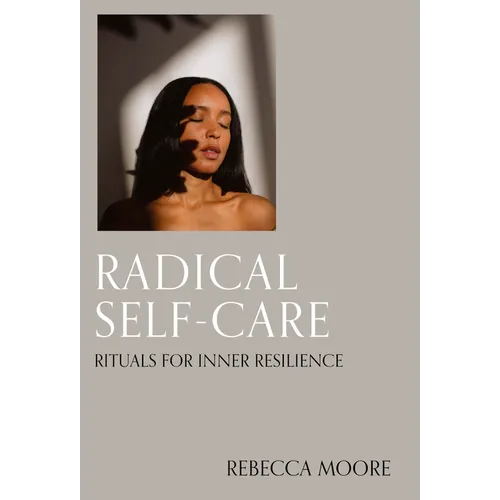 Radical Self-Care: Rituals for Inner Resilience