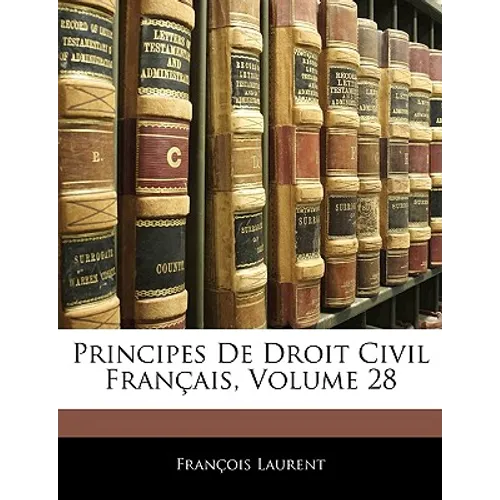 Principes De Droit Civil Français, Volume 28