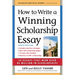 How to Write a Winning Scholarship Essay: 30 Essays That Won Over $3 Million in Scholarships