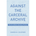 Against the Carceral Archive: The Art of Black Liberatory Practice