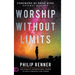 Worship Without Limits: The Place of Supernatural Access to God's Presence and Power