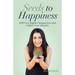 Seeds to Happiness: Shift to a Higher Perspective and Follow Your Dreams