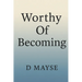 Worthy Of Becoming