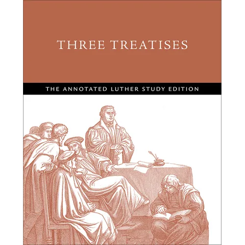 Three Treatises: The Annotated Luther Study Edition