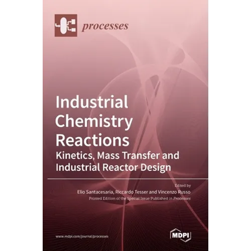 Industrial Chemistry Reactions: Kinetics, Mass Transfer and Industrial Reactor Design