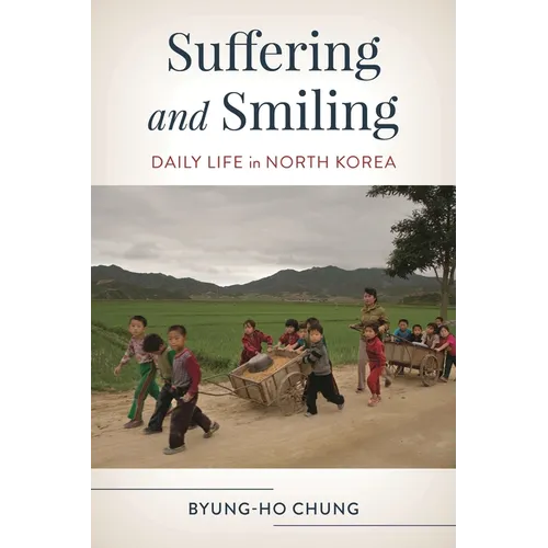 Suffering and Smiling: Daily Life in North Korea