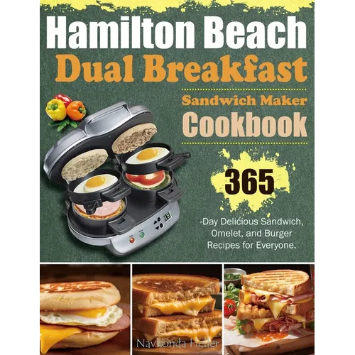Hamilton Beach Dual Breakfast Sandwich Maker Cookbook: 365-Day Delicious Sandwich, Omelet, and Burger Recipes for Everyone.