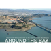 Around the Bay: Man-Made Sites of Interest in the San Francisco Bay Region