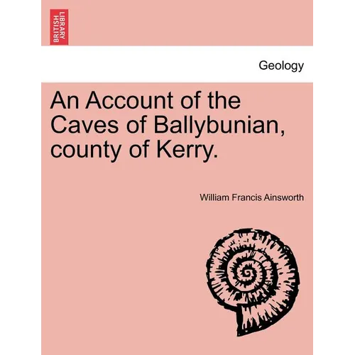 An Account of the Caves of Ballybunian, County of Kerry.