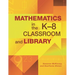 Mathematics in the K-8 Classroom and Library