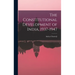 The Constitutional Development of India, 1937-1947