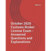 October 2020 Customs Broker License Exam - Answered Questions and Explanations