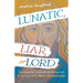 Lunatic, Liar, or Lord: Unveiling the Truth of Catholicism with C. S. Lewis's Mere Christianity