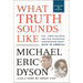 What Truth Sounds Like: Robert F. Kennedy, James Baldwin, and Our Unfinished Conversation about Race in America