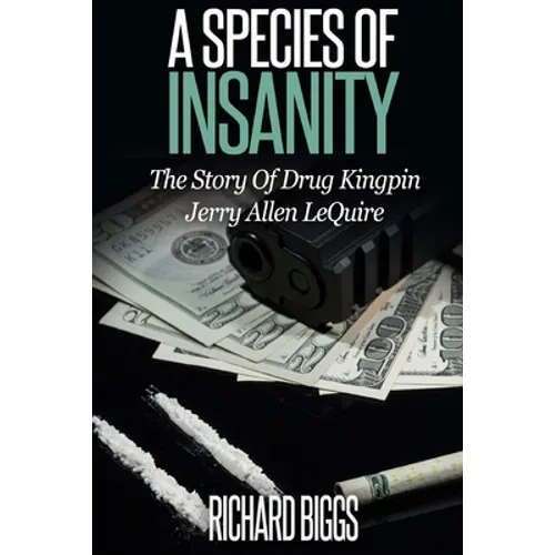 A Species of Insanity: The Story of Drug Kingpin Jerry Allen LeQuire