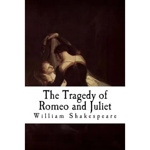 The Tragedy of Romeo and Juliet: Romeo and Juliet
