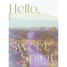 Hello, Sweet Spirit: The Journey to Self