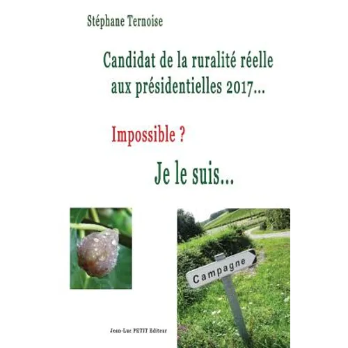 Candidat de la ruralité réelle aux présidentielles 2017... Impossible ? Je le suis...