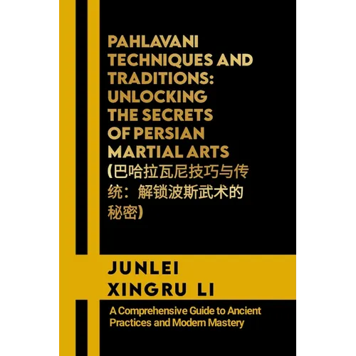 Pahlavani Techniques and Traditions: Unlocking the Secrets of Persian Martial Arts (巴哈拉瓦尼技巧与&#