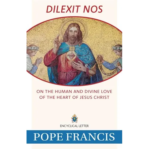 Dilexit Nos: On the Human and Divine Love of the Heart of Jesus Christ