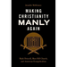 Making Christianity Manly Again: Mark Driscoll, Mars Hill Church, and American Evangelicalism