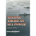 Testing American Sea Power: U.S. Navy Strategic Exercises, 1923-1940