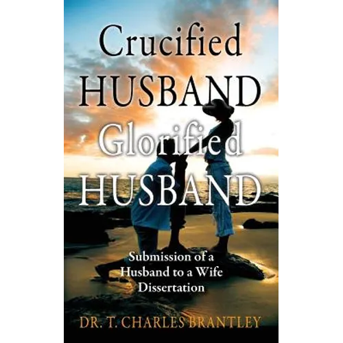 Crucified Husband Glorified Husband: Submission of a Husband to a Wife Dissertation