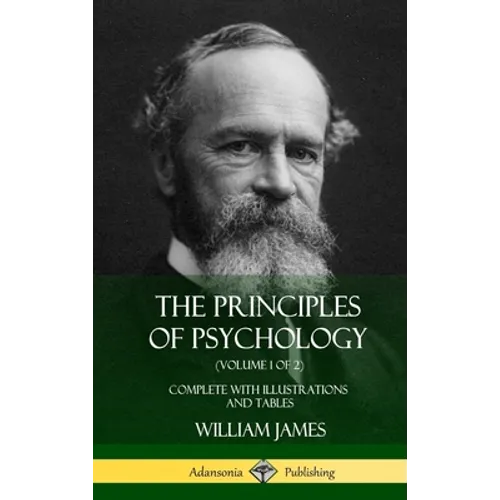 The Principles of Psychology (Volume 1 of 2): Complete with Illustrations and Tables (Hardcover)