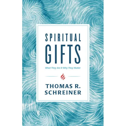 Spiritual Gifts: What They Are and Why They Matter