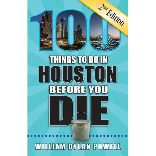 100 Things to Do in Houston Before You Die, 2nd Edition