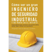 Cómo ser un gran Ingeniero de Seguridad Industrial y no morir en el intento