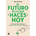 El Futuro Es Lo Que Haces Hoy / The Future Is What You Do Today