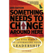 Something Needs to Change Around Here: The Five Stages to Leveraging Your Leadership