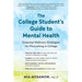 The College Student's Guide to Mental Health: Essential Wellness Strategies for Flourishing in College