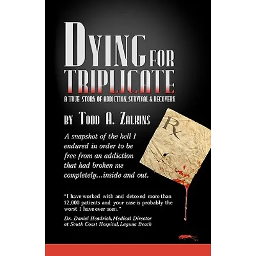 Dying for Triplicate: A True Story of Addiction, Survival & Recovery