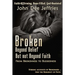 Broken Beyond Belief - But Not Beyond Faith: From Brokenness To Blessedness