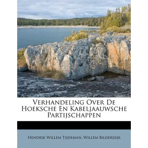 Verhandeling Over de Hoeksche En Kabeljaauwsche Partijschappen