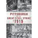 Pittsburgh and the Great Steel Strike of 1919