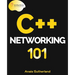 C++ Networking 101: Unlocking Sockets, Protocols, VPNs, and Asynchronous I/O with 75+ sample programs